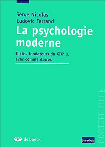 La Psychologie Moderne. Textes Fondateurs Du Xixeme Siecle Avec Commentaires