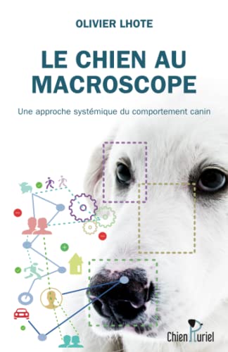 LE CHIEN AU MACROSCOPE: Une approche systémique du comportement canin