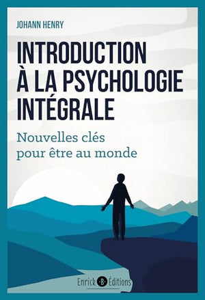 Introduction à la psychologie intégrale: Nouvelles clés pour être au monde