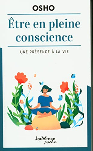 Etre en pleine conscience: Une présence à la vie