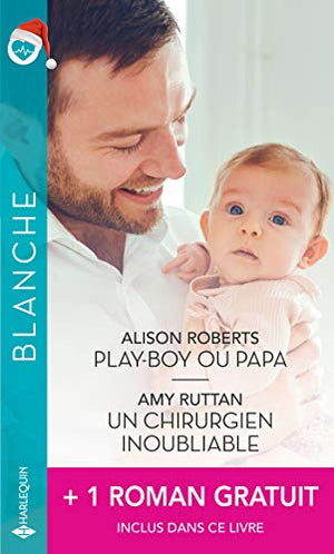 Play-boy ou papa - Un chirurgien inoubliable - Ensemble... pour toujours