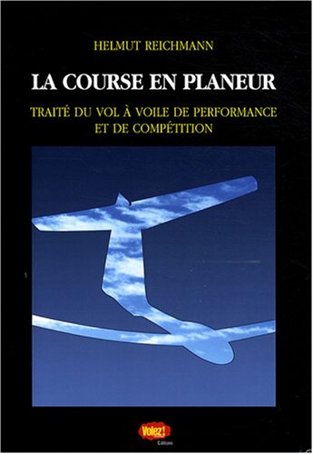 La course en planeur: Traité du vol à voile de performance et de compétition