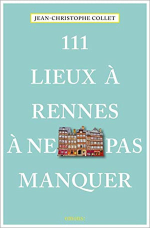 111 lieux à Rennes à ne pas manquer