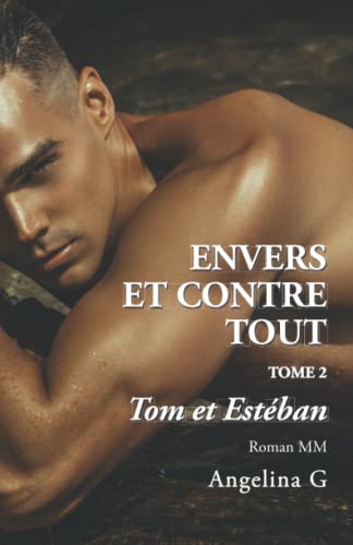 Envers et contre tout – Tom et Estéban: Roman Gay