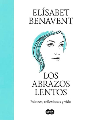 Los abrazos lentos: Esbozos, reflexiones y vida (SUMA)