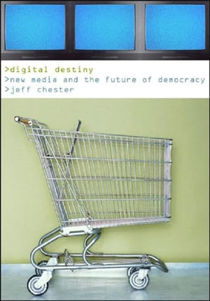 Digital Destiny: New Media and the Future of Democracy