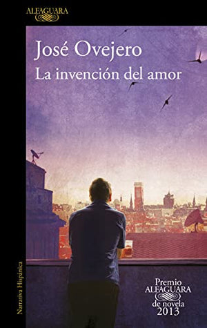 La invención del amor (Premio Alfaguara de novela 2013) (Hispánica)