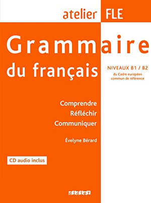 Grammaire du français (1 livre + 1 CD), atelier FLE niveaux B1-B2 : Comprendre, réfléchir, communiquer