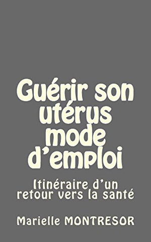 Guérir son utérus mode d'emploi