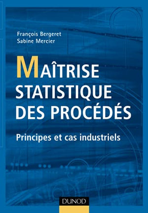 Maîtrise statistique des procédés - Principes et cas industriels