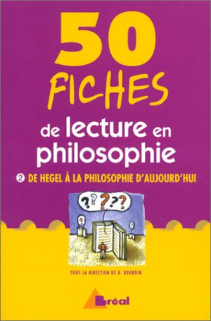 50 fiches de lecture en philosophie, tome 2 : De Hegel à la philosophie d'aujourd'hui