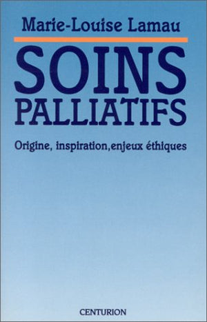 Soins palliatifs: Origine, inspiration, enjeux éthiques