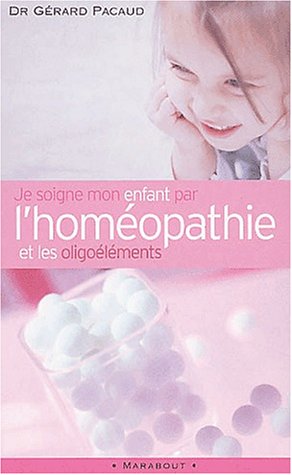 Je soigne mon enfant par l'homéopathie et les oligoéléments