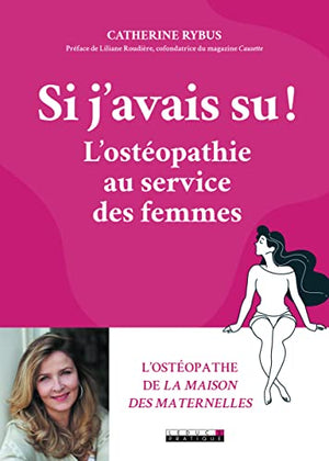 Si j'avais su !: L'ostéopathie au service des femmes