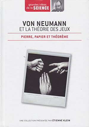 Von Neumann et la théorie des jeux. Pierre, papier et théorème - Grandes idées de la Science n° 36