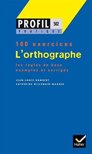 Profil pratique : L'orthographe (100 exercices)