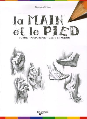 La main et le pied: Forme, proportion, geste et action