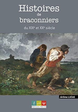 Histoires de braconniers du XIX et XXe siècle