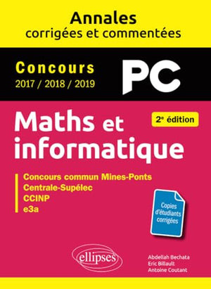 Maths et informatique. PC. Annales corrigées et commentées. Concours 2017/2018/2019 - 2e édition