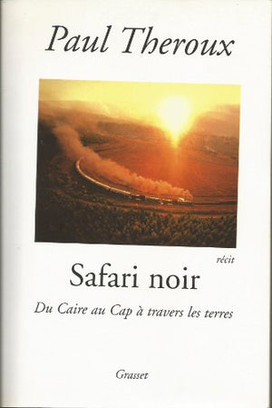 Safari noir: Du Caire au Cap à travers les terres