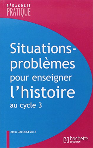 Situations - Problèmes pour enseigner l'histoire cycle 3