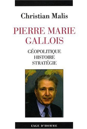 Pierre Marie Gallois: Géopolitique, histoire, stratégie