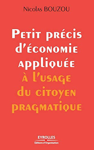 Petit précis d'économie appliquée à l'usage du citoyen pragmatique