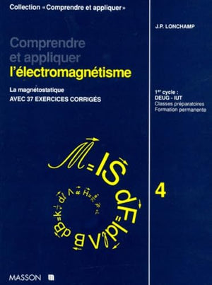 Comprendre Et Appliquer L'Electromagnetisme. Tome 4, La Magnetostatique, Avec 37 Exercices Corriges