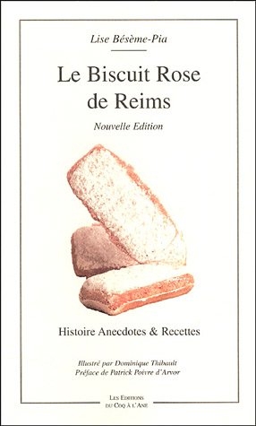 Le Biscuit rose de Reims : Histoire Anecdotes & Recettes