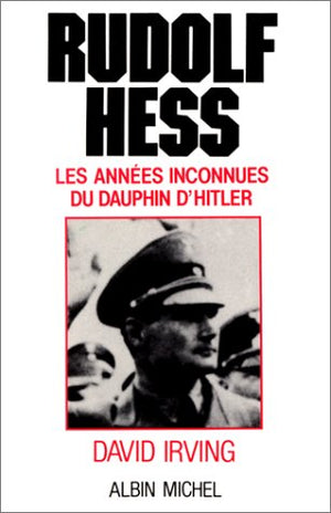 Rudolf Hess. Les années inconnues du dauphin d'Hitler