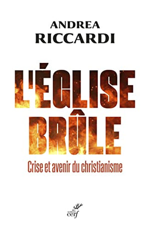 L'EGLISE BRULE - CRISE ET AVENIR DU CHRISTIANISME