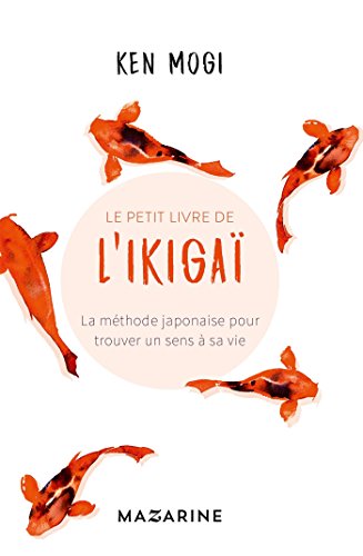 Le petit livre de l'Ikigaï: La méthode japonaise pour trouver un sens à sa vie