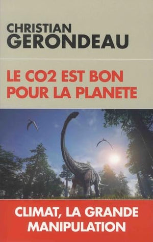 Le CO2 est bon pour la planète: Climat, la grande manipulation