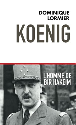 Koenig L'homme de Bir Hakeim