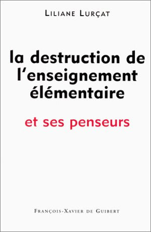 La destruction de l'enseignement élémentaire et ses penseurs