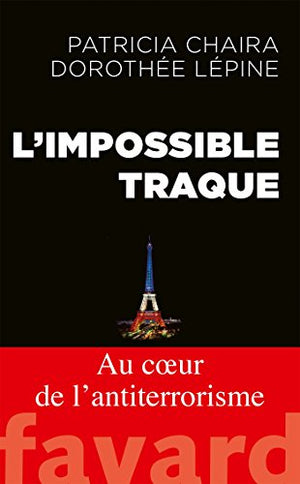 L'impossible traque: Au coeur de l'anti-terrorisme