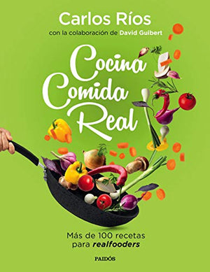 Cocina comida real: Más de 100 recetas para realfooders