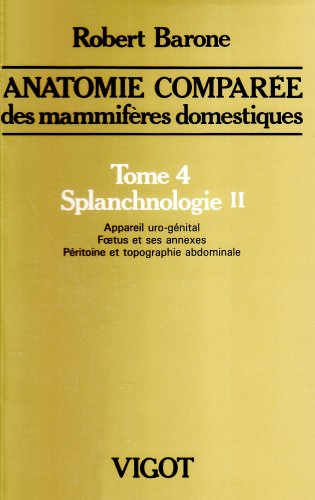 Anatomie Comparee Des Mammiferes Domestiques. Tome 4, Splanchnologie Ii