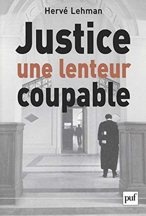 Justice, une lenteur coupable