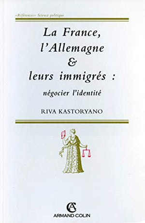 La France, l'Allemagne et leurs immigrés: Négocier l'identité