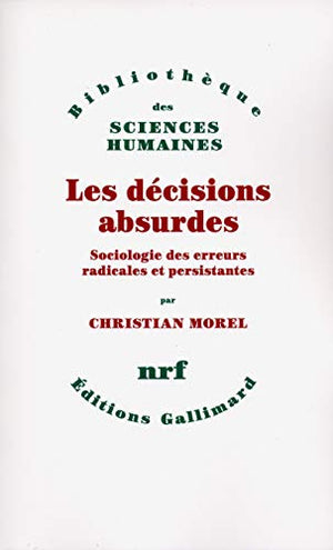 Les décisions absurdes. Sociologie des erreurs radicales et persistantes