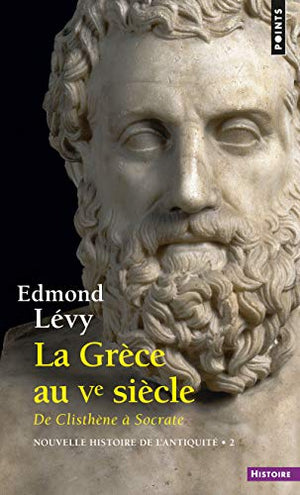 La Grèce au Ve siècle. De Clisthène à Socrate: Nouvelle histoire de l'antiquité