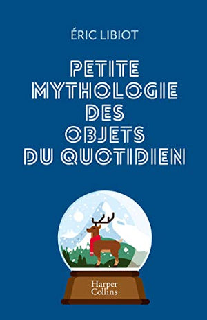 Petite mythologie des objets du quotidien