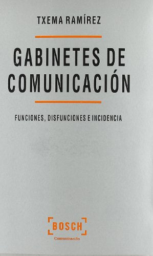 Los gabinetes de comunicación: Funciones, disfunciones e incidencia (SIN COLECCION)