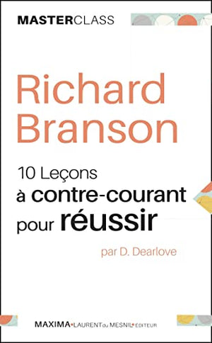 Richard Branson: Dix leçons à contre-courant pour réussir