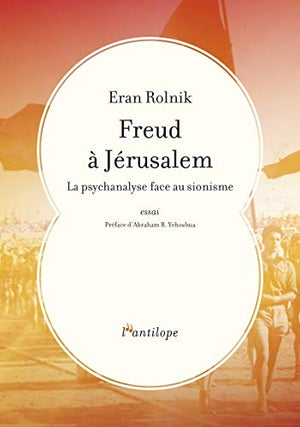 Freud à Jérusalem: La psychanalyse face au sionisme