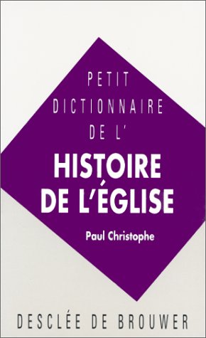 Petit dictionnaire de l'histoire de l'Eglise