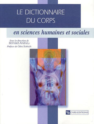 Le dictionnaire du corps: En sciences humaines et sociales