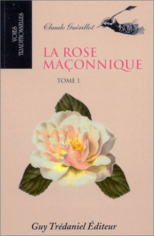 La rose maçonnique, tome 1