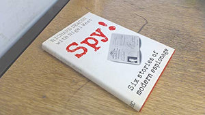 Spy!: Six Stories of Modern Espionage